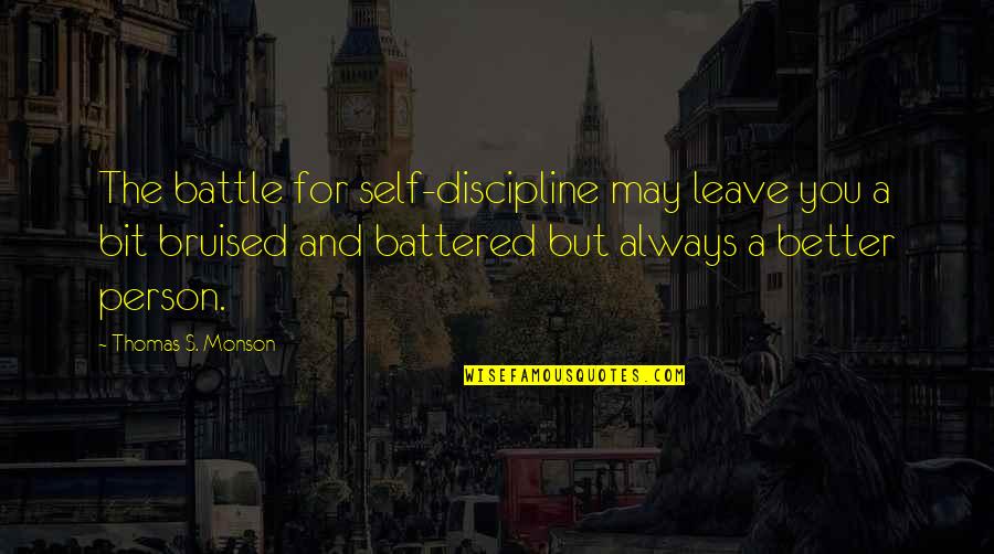 Bruised Quotes By Thomas S. Monson: The battle for self-discipline may leave you a