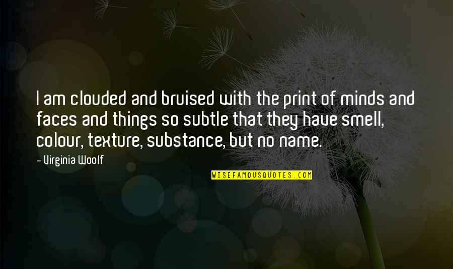 Bruised Quotes By Virginia Woolf: I am clouded and bruised with the print