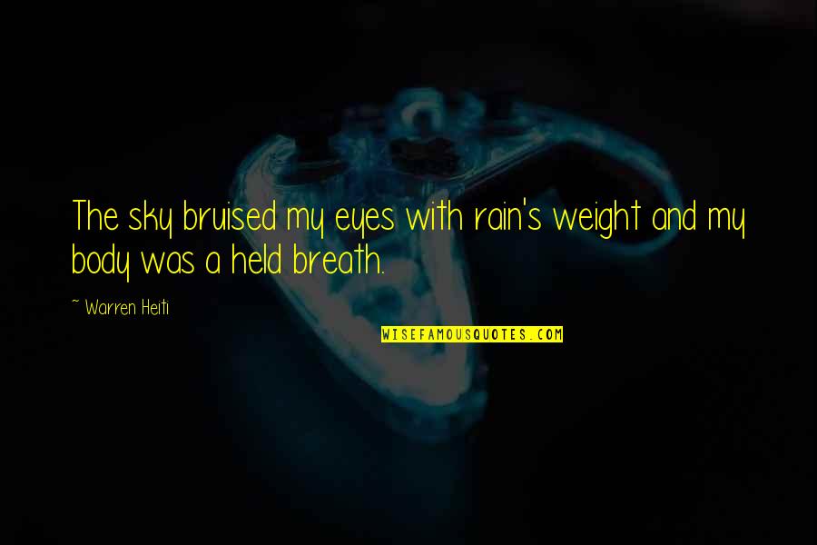 Bruised Quotes By Warren Heiti: The sky bruised my eyes with rain's weight