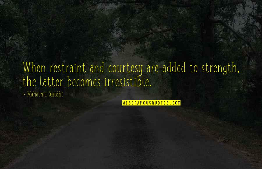 Bruiser Neal Shusterman Quotes By Mahatma Gandhi: When restraint and courtesy are added to strength,