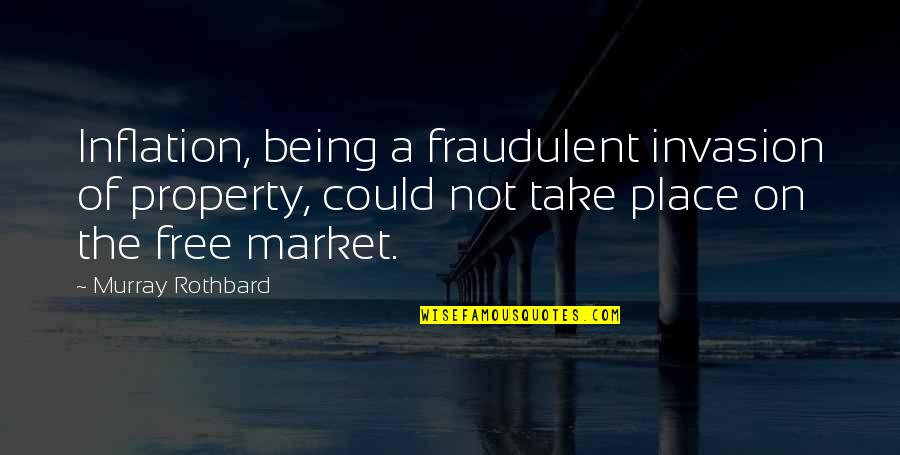 Bruises Heal Quotes By Murray Rothbard: Inflation, being a fraudulent invasion of property, could