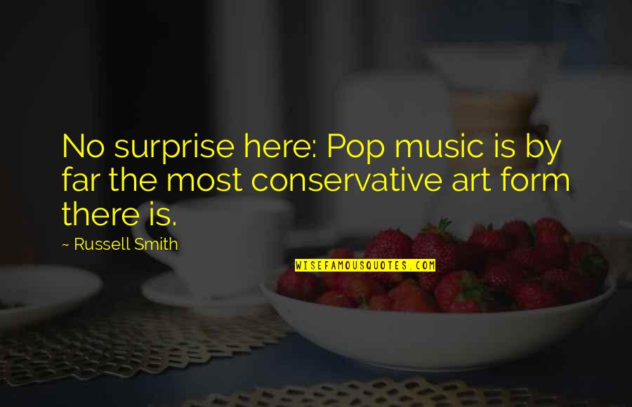 Bruises Sad Quotes By Russell Smith: No surprise here: Pop music is by far
