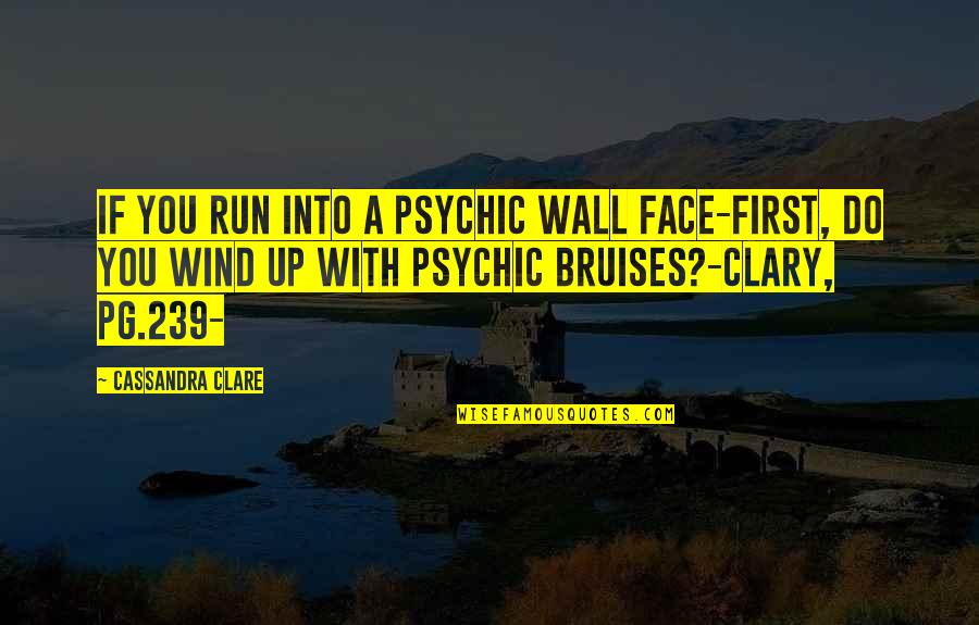 Bruises'n Quotes By Cassandra Clare: If you run into a psychic wall face-first,