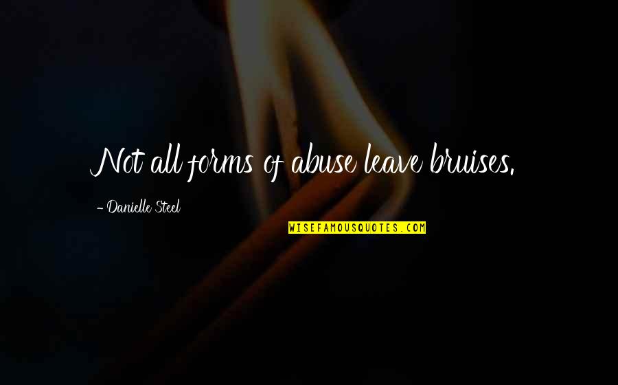 Bruises'n Quotes By Danielle Steel: Not all forms of abuse leave bruises.