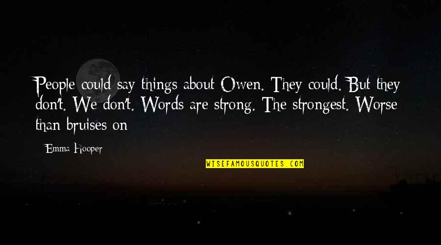 Bruises'n Quotes By Emma Hooper: People could say things about Owen. They could.