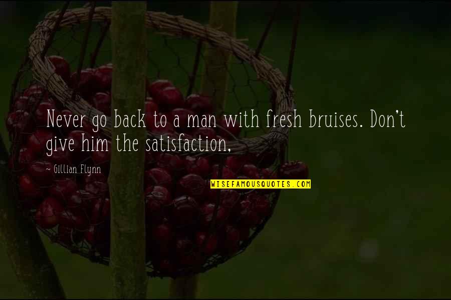 Bruises'n Quotes By Gillian Flynn: Never go back to a man with fresh
