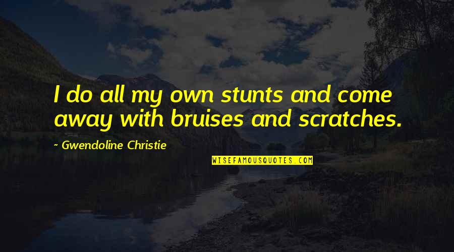 Bruises'n Quotes By Gwendoline Christie: I do all my own stunts and come