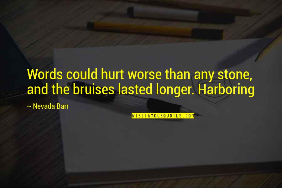 Bruises'n Quotes By Nevada Barr: Words could hurt worse than any stone, and