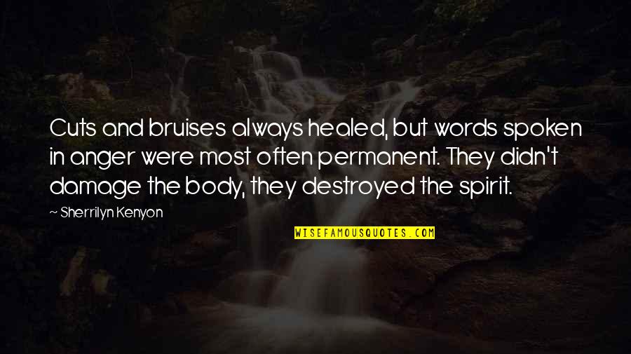 Bruises'n Quotes By Sherrilyn Kenyon: Cuts and bruises always healed, but words spoken