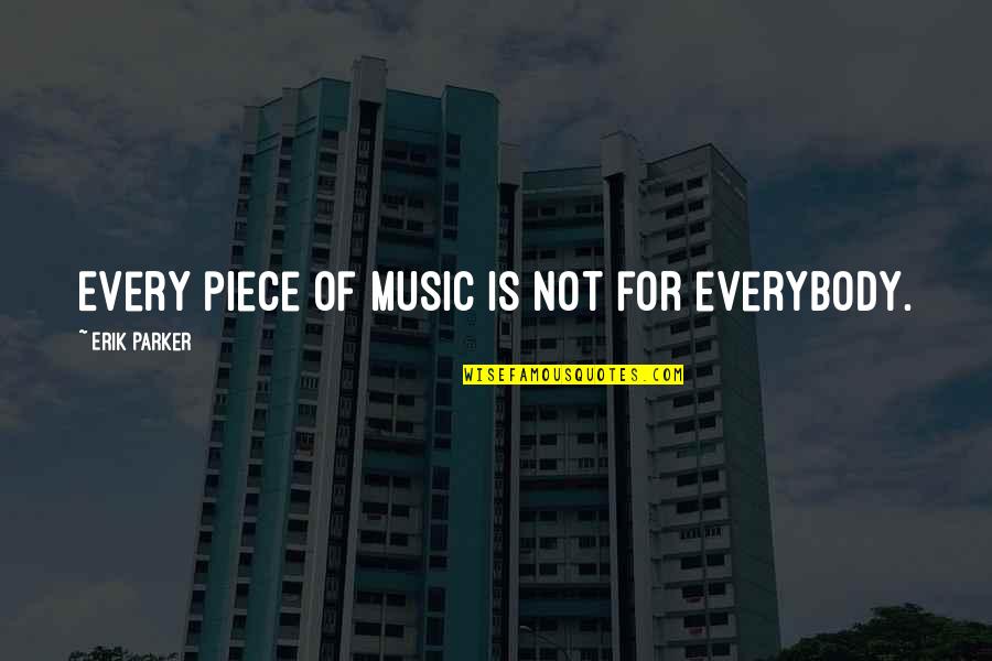 Bruits In Carotid Quotes By Erik Parker: Every piece of music is not for everybody. Bruits In Carotid Quotes By Erik Parker: Every piece of music is not for everybody.