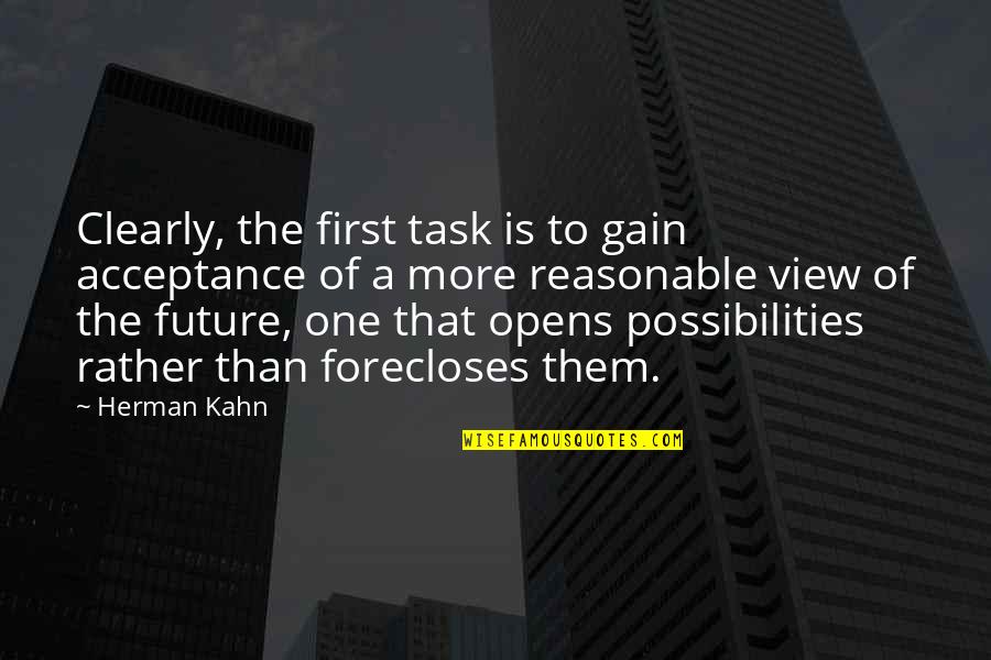 Bruits Quotes By Herman Kahn: Clearly, the first task is to gain acceptance