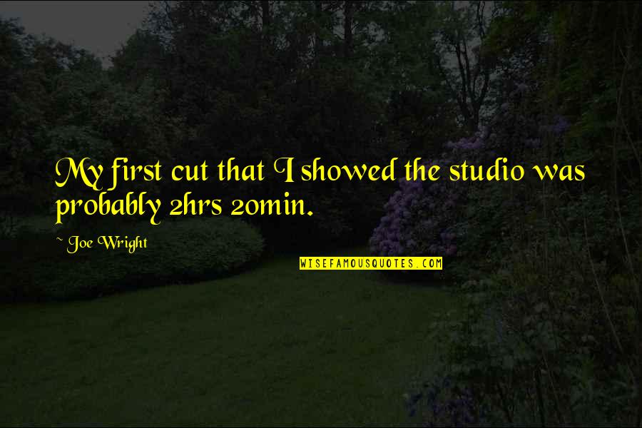 Bruits Quotes By Joe Wright: My first cut that I showed the studio