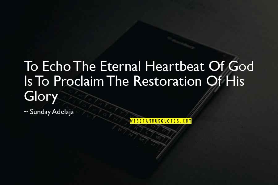 Bruja Animada Quotes By Sunday Adelaja: To Echo The Eternal Heartbeat Of God Is
