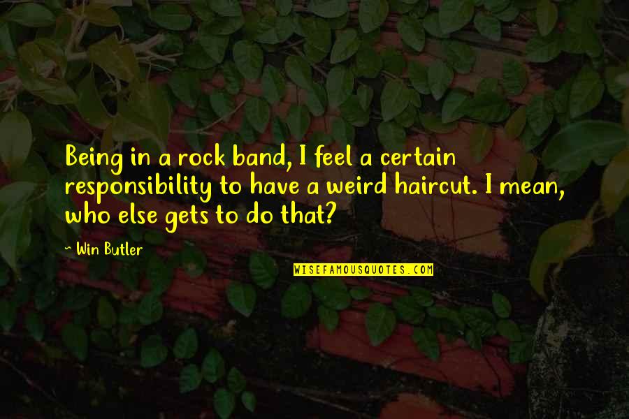Bruja Real Quotes By Win Butler: Being in a rock band, I feel a