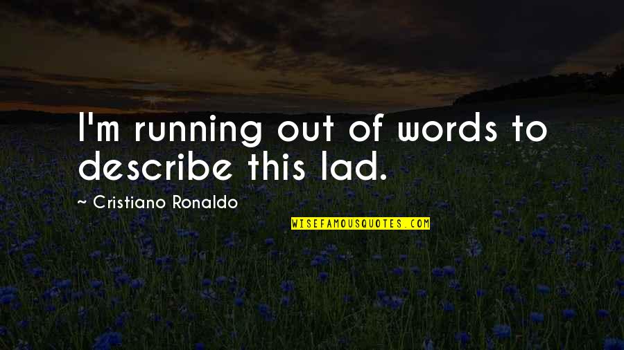 Bruker Quote Quotes By Cristiano Ronaldo: I'm running out of words to describe this