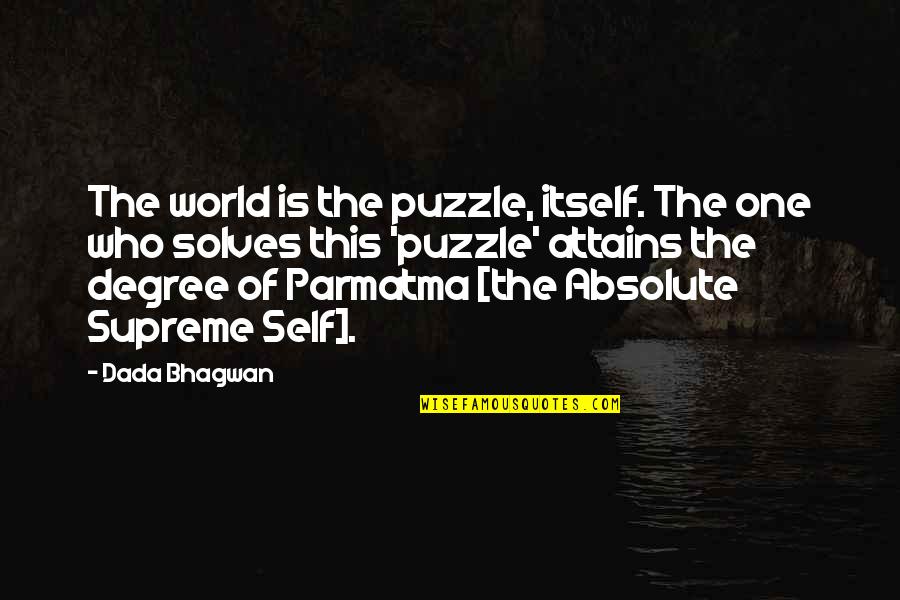 Bruker Quote Quotes By Dada Bhagwan: The world is the puzzle, itself. The one