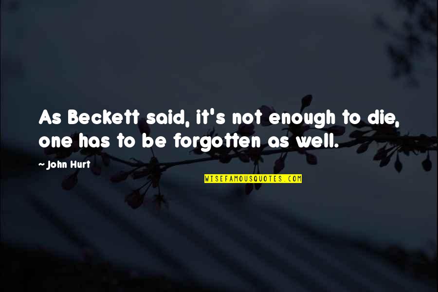 Bruklin Quotes By John Hurt: As Beckett said, it's not enough to die,