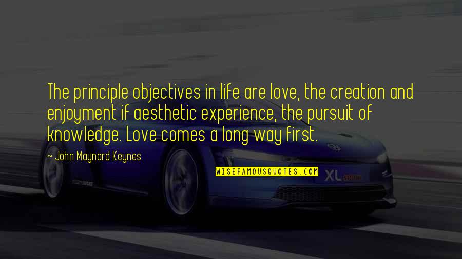 Brulatour And Hope Quotes By John Maynard Keynes: The principle objectives in life are love, the Brulatour And Hope Quotes By John Maynard Keynes: The principle objectives in life are love, the