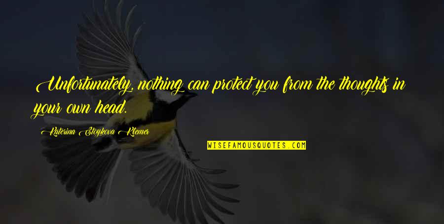 Brulatour Patio Quotes By Katerina Stoykova Klemer: Unfortunately, nothing can protect you from the thoughts Brulatour Patio Quotes By Katerina Stoykova Klemer: Unfortunately, nothing can protect you from the thoughts