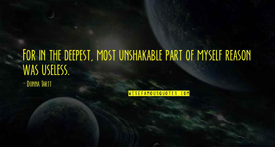 Brulian Quotes By Donna Tartt: For in the deepest, most unshakable part of