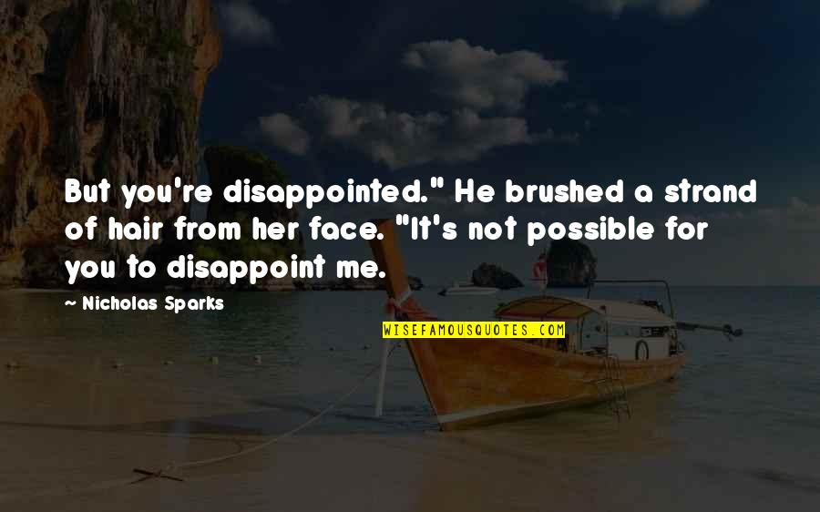 Brulian Quotes By Nicholas Sparks: But you're disappointed." He brushed a strand of Brulian Quotes By Nicholas Sparks: But you're disappointed." He brushed a strand of