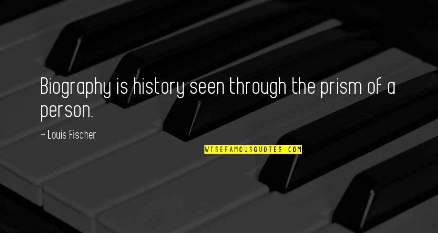 Brulin Performex Quotes By Louis Fischer: Biography is history seen through the prism of Brulin Performex Quotes By Louis Fischer: Biography is history seen through the prism of