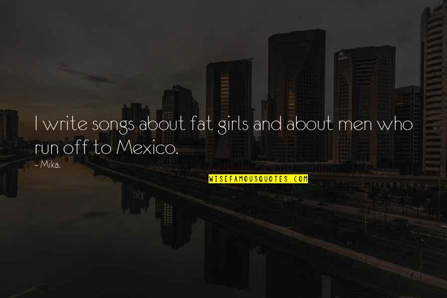 Brulingua Quotes By Mika.: I write songs about fat girls and about