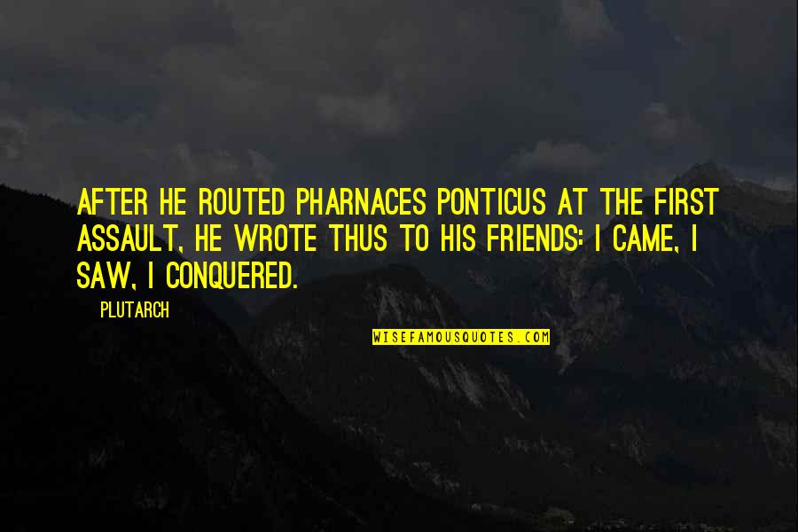 Brulingua Quotes By Plutarch: After he routed Pharnaces Ponticus at the first Brulingua Quotes By Plutarch: After he routed Pharnaces Ponticus at the first