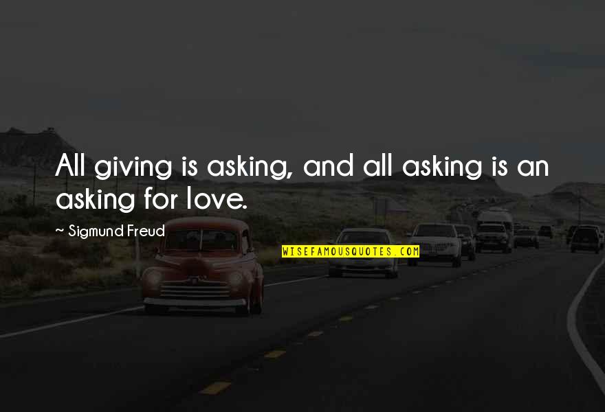 Brulingua Quotes By Sigmund Freud: All giving is asking, and all asking is Brulingua Quotes By Sigmund Freud: All giving is asking, and all asking is