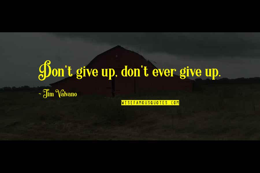 Brullas Quotes By Jim Valvano: Don't give up, don't ever give up. Brullas Quotes By Jim Valvano: Don't give up, don't ever give up.