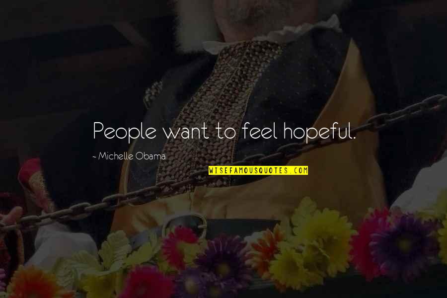 Brumaire Pronunciation Quotes By Michelle Obama: People want to feel hopeful.