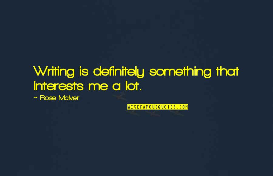 Brumaire Pronunciation Quotes By Rose McIver: Writing is definitely something that interests me a