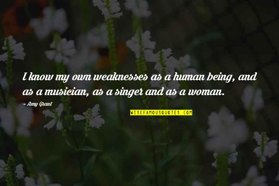 Brumal Def Quotes By Amy Grant: I know my own weaknesses as a human Brumal Def Quotes By Amy Grant: I know my own weaknesses as a human