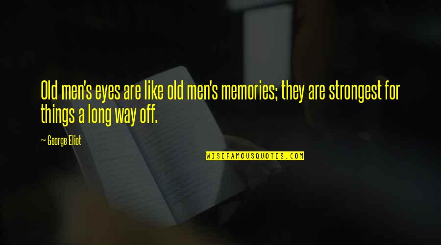 Brumal Def Quotes By George Eliot: Old men's eyes are like old men's memories; Brumal Def Quotes By George Eliot: Old men's eyes are like old men's memories;