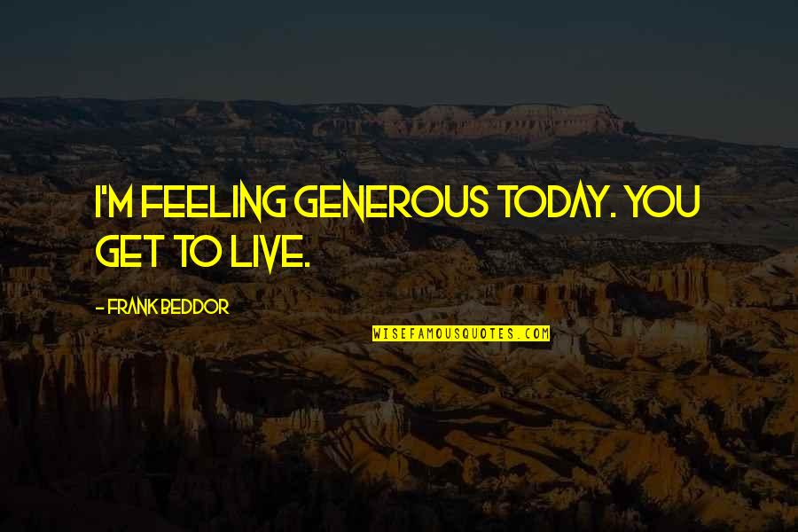 Brumas De Avalon Quotes By Frank Beddor: I'm feeling generous today. You get to live.
