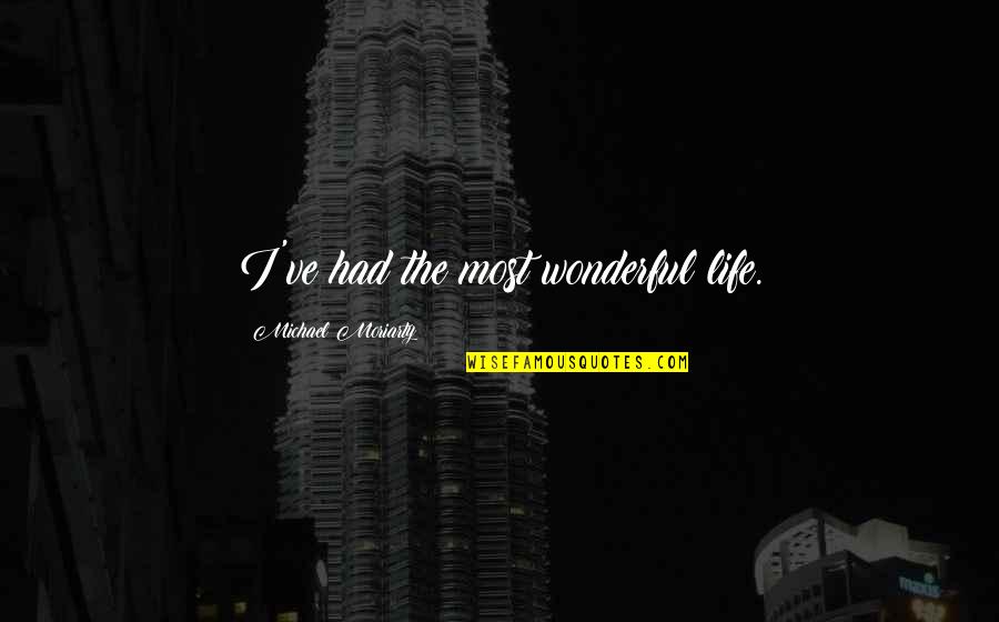 Brumberger 8mm Quotes By Michael Moriarty: I've had the most wonderful life. Brumberger 8mm Quotes By Michael Moriarty: I've had the most wonderful life.