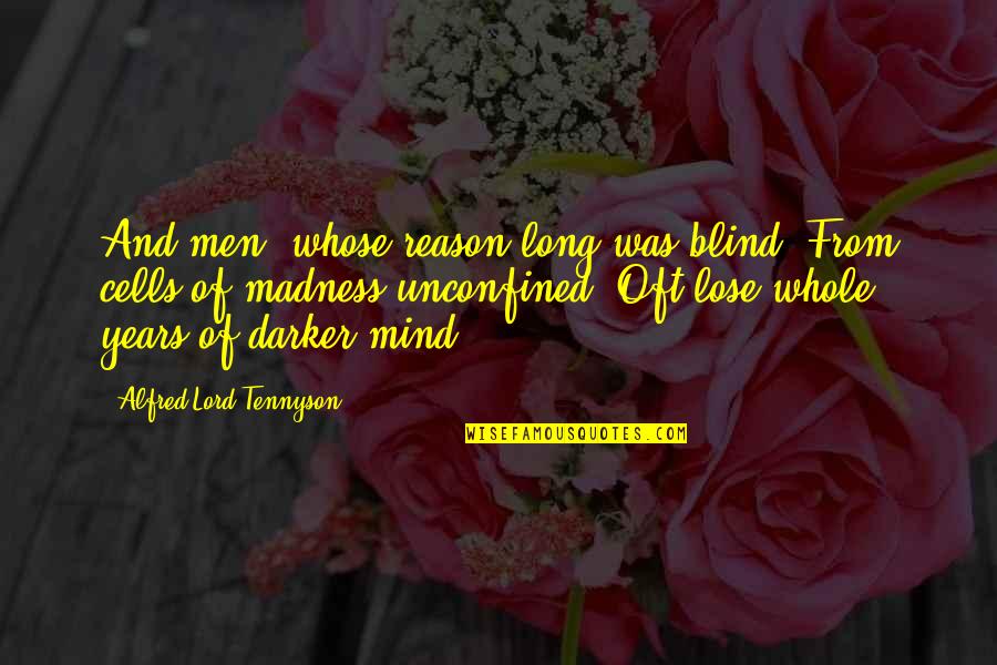 Brumberger Coin Quotes By Alfred Lord Tennyson: And men, whose reason long was blind, From