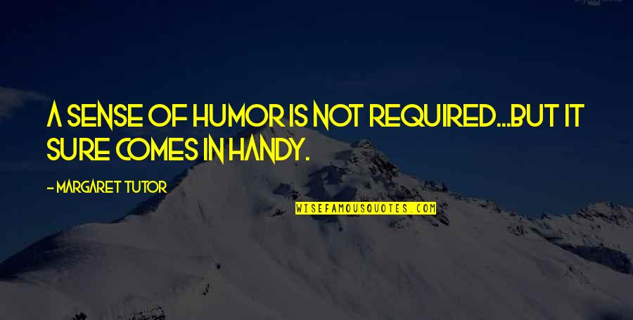 Brumblay Gardens Quotes By Margaret Tutor: A sense of humor is not required...but it