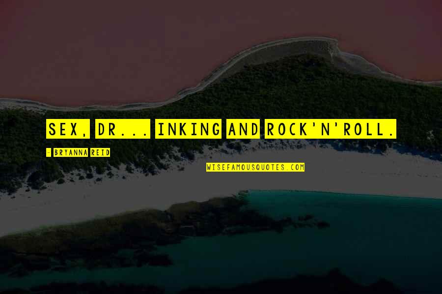 Brumidis Quotes By Bryanna Reid: Sex, dr... inking and rock'n'roll. Brumidis Quotes By Bryanna Reid: Sex, dr... inking and rock'n'roll.