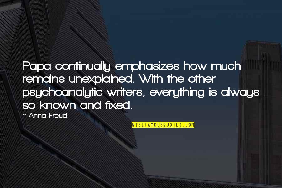 Brumla Mx Quotes By Anna Freud: Papa continually emphasizes how much remains unexplained. With Brumla Mx Quotes By Anna Freud: Papa continually emphasizes how much remains unexplained. With