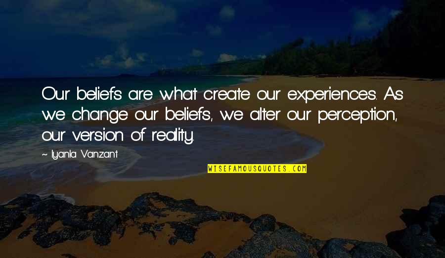 Brumla Second Hand Quotes By Iyanla Vanzant: Our beliefs are what create our experiences. As Brumla Second Hand Quotes By Iyanla Vanzant: Our beliefs are what create our experiences. As