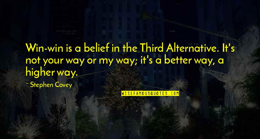 Brummell Quotes By Stephen Covey: Win-win is a belief in the Third Alternative.