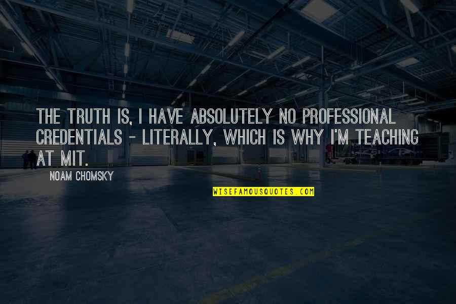 Brummen Classic Car Quotes By Noam Chomsky: The truth is, I have absolutely no professional