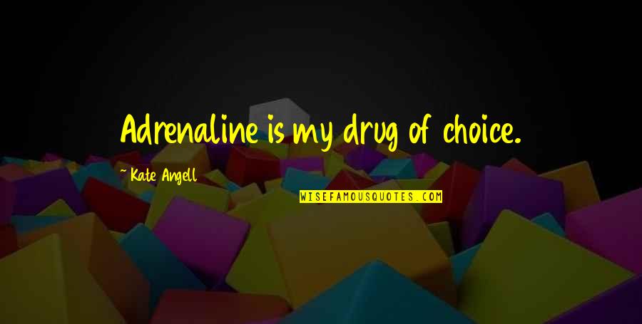 Brummen The Netherlands Quotes By Kate Angell: Adrenaline is my drug of choice. Brummen The Netherlands Quotes By Kate Angell: Adrenaline is my drug of choice.