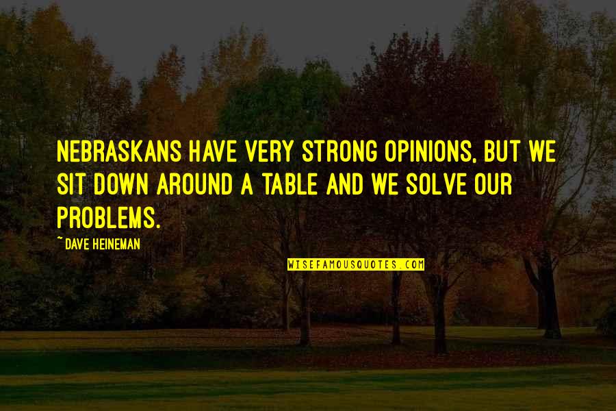 Brummie Yummies Quotes By Dave Heineman: Nebraskans have very strong opinions, but we sit