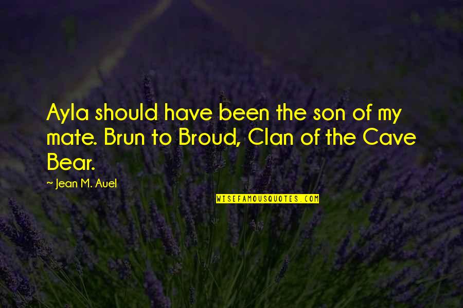 Brun Quotes By Jean M. Auel: Ayla should have been the son of my