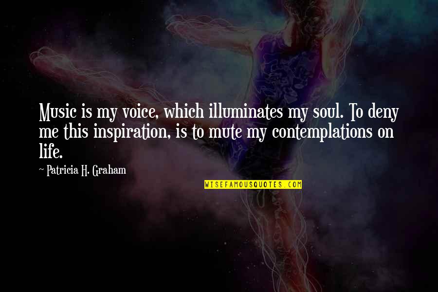 Brunais Strazds Quotes By Patricia H. Graham: Music is my voice, which illuminates my soul.