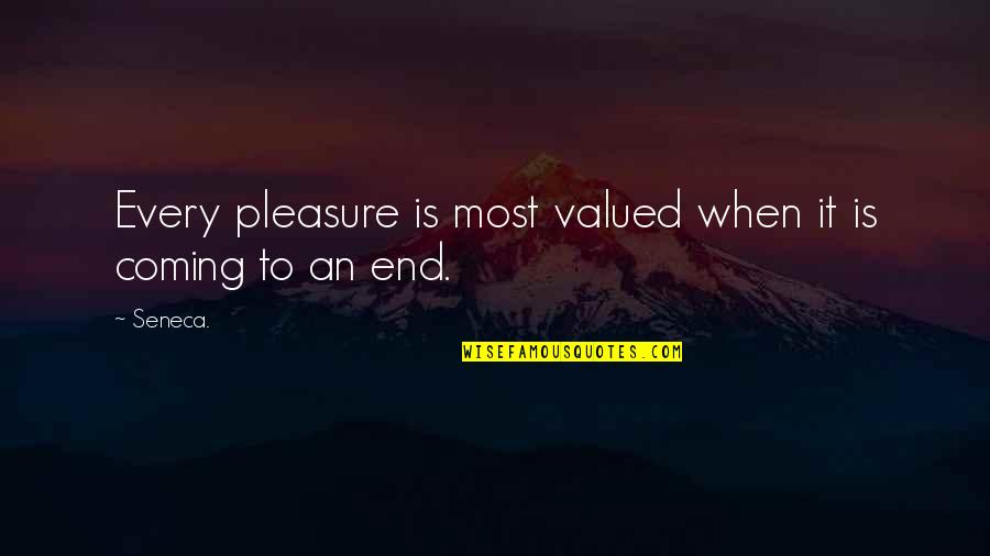 Brunais Strazds Quotes By Seneca.: Every pleasure is most valued when it is