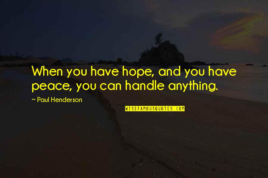 Brunch And Coffee Quotes By Paul Henderson: When you have hope, and you have peace, Brunch And Coffee Quotes By Paul Henderson: When you have hope, and you have peace,