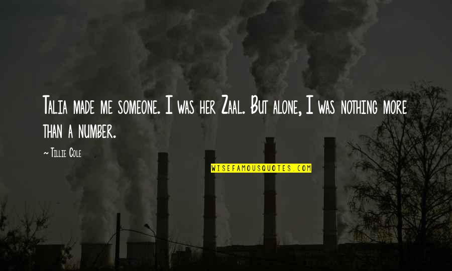 Brunch Village Quotes By Tillie Cole: Talia made me someone. I was her Zaal. Brunch Village Quotes By Tillie Cole: Talia made me someone. I was her Zaal.